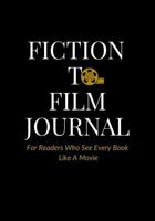 Fiction To Film Journal: For Readers Who See Every Book Like A Movie | Track Books, Reflect, Review, and Cast Dream Characters for Your Ideal Movie Adaptation B0FHGPTP8F Book Cover