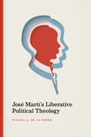 Jos� Mart�'s Liberative Political Theology 0826501680 Book Cover