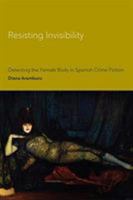 Resisting Invisibility: Detecting the Female Body in Spanish Crime Fiction 1487504594 Book Cover