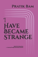 I Have Became Strange: Ajeeb Sa Ho Gaya Hoon — A Journey Through Heartbreak and Back B0H227W5K3 Book Cover