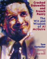 Cracked Sidewalks and French Pastry: The Wit and Wisdom of Al McGuire 0299183106 Book Cover