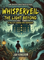 Whisperveil The Light Beyond: A Tale of Courage and Friendship 196840421X Book Cover