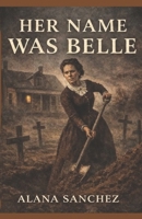 Her Name Was Belle B0GC7J69HR Book Cover