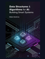 Data Structures & Algorithms for AI: Building Smart Systems (AI from Scratch : Step-by-Step Guide to Mastering Artificial Intelligence) B0DVV4QBBC Book Cover