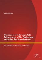 Ressourcenforderung Statt Fehlersuche - Die Bedeutung Zentraler Resilienzfaktoren: Ein Ratgeber Fur Die Arbeit Mit Kindern 3842870442 Book Cover