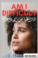 AM I DIFFICULT TO LOVE? B0CQXJ2749 Book Cover