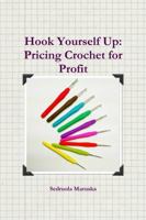 Hook Yourself Up: Pricing Crochet for Profit 1365378543 Book Cover