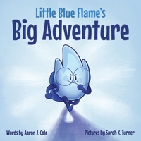 Little Blue Flame's Big Adventure 1612448216 Book Cover