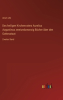 Des heiligen Kirchenvaters Aurelius Augustinus zweiundzwanzig Bücher über den Gottesstaat: Zweiter Band 3368432907 Book Cover