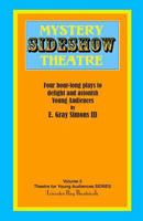 Mystery Sideshow Theatre: Four Hour-long Plays to Delight and Astonish Young Audiences 1797802232 Book Cover