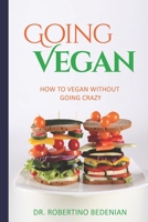 Going Vegan - How to Vegan Without Going Crazy 1515281671 Book Cover