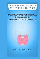 HASHIMOTO’S THYROIDITIS: MEANS OF PREVENTING ALL THE CAUSES OF HASHIMOTO’S THYROIDITIS B0CWDLJXGG Book Cover
