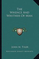 The Whence and the Whither of Man: A Brief History of His Origin and Development Through Conformity to Environment; Being the Morse Lectures of 1895 384247685X Book Cover