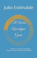 The Wine Apocalypse Guide: “How to Understand Wine, Terroir, and Taste Like a Sommelier’’ B0GVRZW4X5 Book Cover