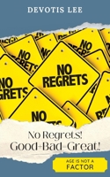 No Regrets Good + Bad = Great! 1945066202 Book Cover