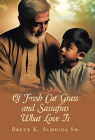 Of Fresh Cut Grass and Sassafras What Love Is B0FK4XTZ4M Book Cover