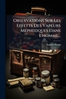 Observations Sur Les Effetts Des Vapeurs Mephitiques Dans L'Homme... 1273249038 Book Cover