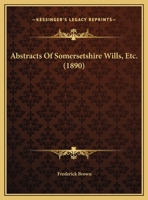 Abstracts Of Somersetshire Wills, Etc. 1168049962 Book Cover