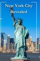 New York City Revealed: Your Complete Travel Companion B0C7J9PHJY Book Cover