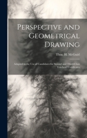 Perspective and Geometrical Drawing: Adapted to the use of Candidates for Second and Third-class Teachers' Certificates 1020793775 Book Cover