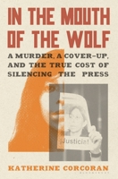 In the Mouth of the Wolf: The Death of Regina Martínez and the Press in Mexico 1635575036 Book Cover