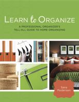 Learn to Organize : A Professional Organizer's Tell-All Guide to Home Organizing 0978673379 Book Cover
