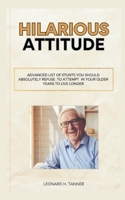 Hilarious attitude: Advanced list of stunts you should absolutely refuse to attempt in your older years to live longer B0CWHJG85C Book Cover