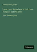 Les auteurs déguisés de la littérature française au XIXe siècle: Essai bibliographique (French Edition) 3388031630 Book Cover