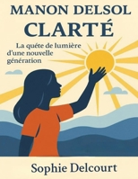 Manon Delsol—Clarté: La quête de lumière d’une nouvelle génération B0FT2SX8FH Book Cover