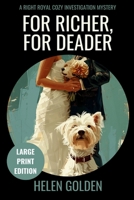 For Richer, For Deader (A Right Royal Cozy Investigation Mystery): Large Print Edition (A Right Royal Cozy Investigation (Large Print Editions)) 191574766X Book Cover