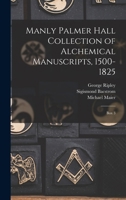 Manly Palmer Hall collection of alchemical manuscripts, 1500-1825: Box 3 1017735735 Book Cover