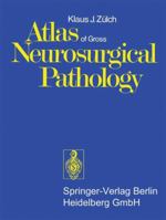 Atlas Of Gross Neurosurgical Pathology 3642657303 Book Cover