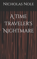 A Time Traveler's Nightmare B0GTMVQ6VJ Book Cover