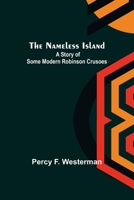 The Nameless Island: A story of some modern Robinson Crusoes 1518855474 Book Cover
