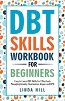 DBT Skills Workbook for Beginners: Easy to Learn DBT Skills for Managing Anxiety, Depression, Anger, and BPD (Mental Wellness 6) 1959750100 Book Cover