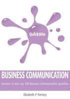 Quick Win Business Communication: Answers to Your Top 100 Business Communication Questions 1781190984 Book Cover