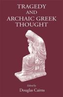 Tragedy and Archaic Greek Thought 1905125577 Book Cover
