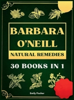 Barbara O'Neill Natural Remedies: The Complete Collection of Dr. Barbara's Teachings and the Non-Toxic Lifestyle 1918069387 Book Cover