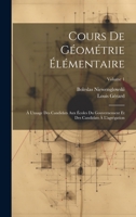 Cours De Géométrie Élémentaire: À L'usage Des Candidats Aux Écoles Du Gouvernement Et Des Candidats À L'agrégation; Volume 1 1022478400 Book Cover