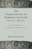 The Stabilization of Rabbinic Culture, 100 C.E.-350 C.E.: Texts on Education and Their Late Antique Context 0199937532 Book Cover