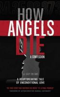 How Angels Die: A Confession 1634439376 Book Cover