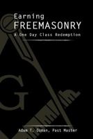 Earning Freemasonry: A One Day Class Redemption 1494981459 Book Cover