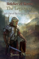 Soldier of Rome: The Centurion: Book Four of the Artorian Chronicles 1974367487 Book Cover