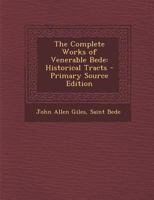 The Complete Works of Venerable Bede: Historical Tracts 1022713019 Book Cover