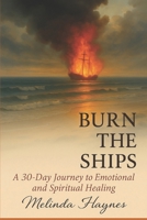 Burn the Ships: A 30 Day Journey to Emotional and Spiritual Healing B0G5MXK929 Book Cover