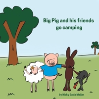 Big Pig and his friends go camping: Friends work together when things get messy at the campsite B0BW2ZKMFX Book Cover