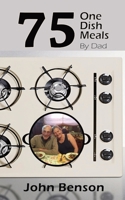 75 One Dish Meals by Dad B08KQBYRLB Book Cover