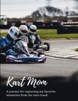 Kart Mom: A journal for capturing my favorite memories from the race track. 1700516043 Book Cover