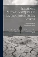 Eléments Métaphysiques De La Doctrine De La Vertu: (Seconde Partie De La Métaphysique Des Moeurs) Suivis D'un Traité De Pédagogie Et De Divers Opuscul 1021652644 Book Cover