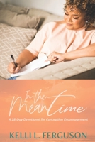 In The Meantime: A 28-day Devotional for Conception Encouragement 1953535011 Book Cover
